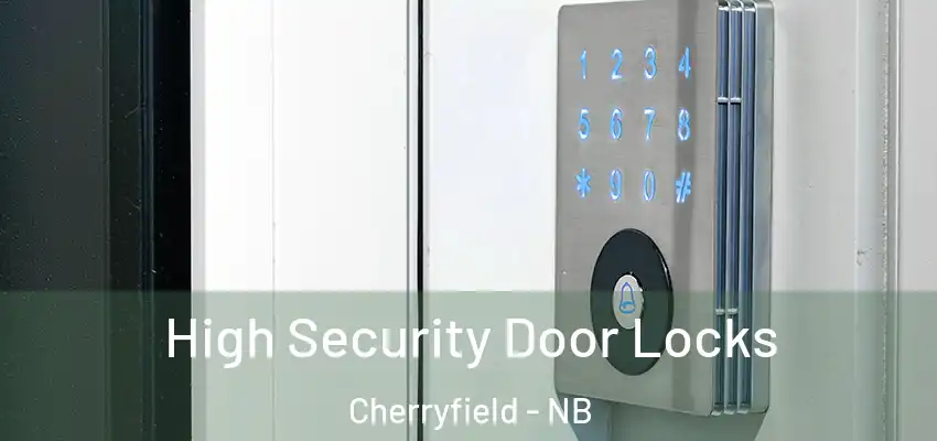High Security Door Locks Cherryfield - NB