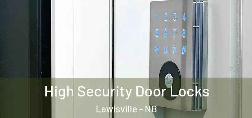 High Security Door Locks Lewisville - NB