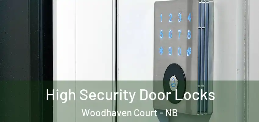 High Security Door Locks Woodhaven Court - NB