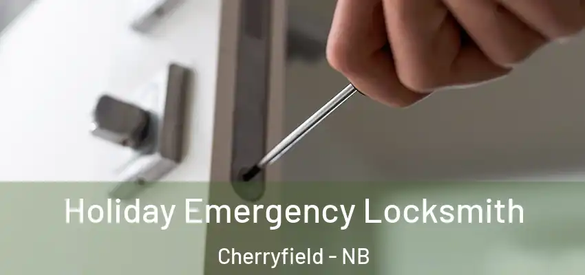 Holiday Emergency Locksmith Cherryfield - NB