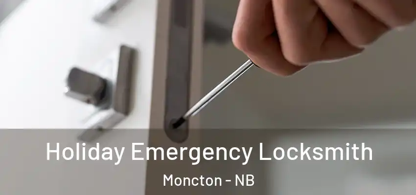  Holiday Emergency Locksmith Moncton - NB