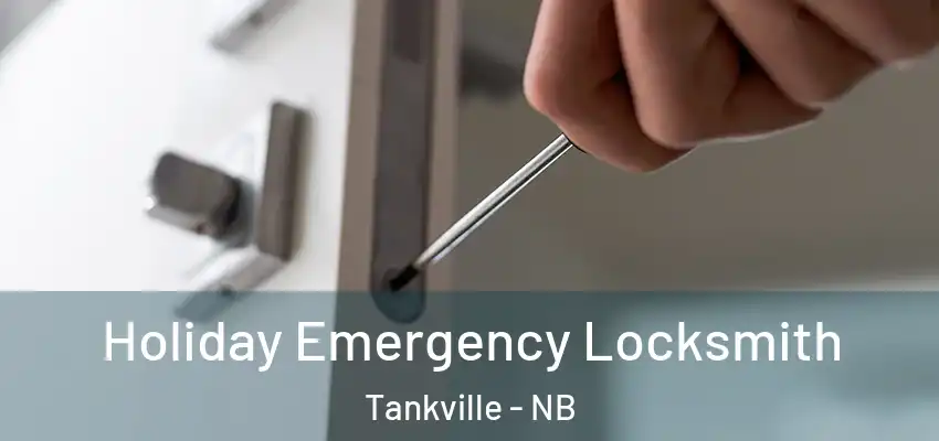 Holiday Emergency Locksmith Tankville - NB
