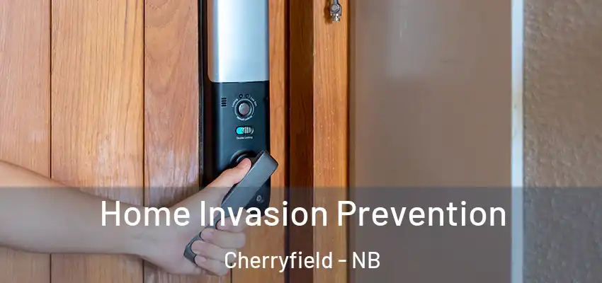 Home Invasion Prevention Cherryfield - NB