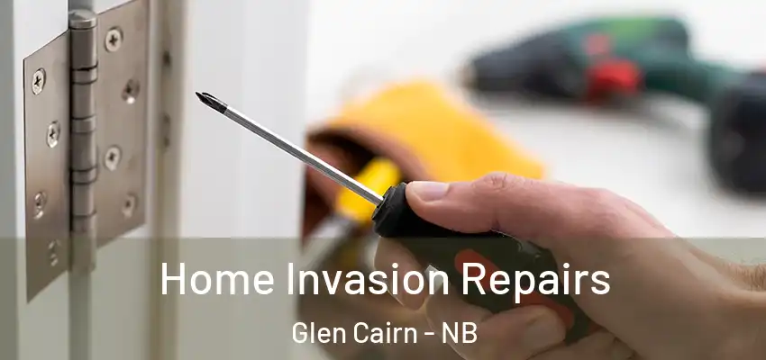 Home Invasion Repairs Glen Cairn - NB