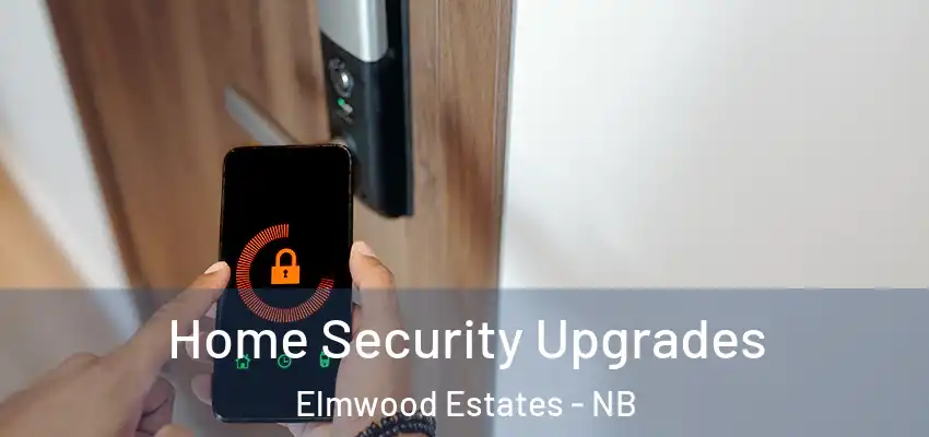 Home Security Upgrades Elmwood Estates - NB