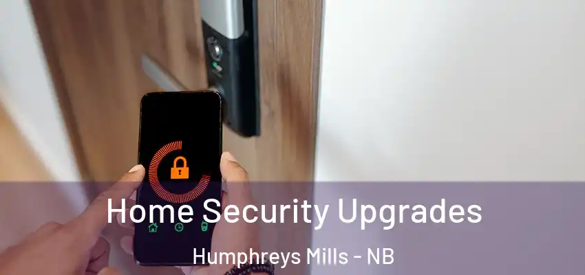 Home Security Upgrades Humphreys Mills - NB