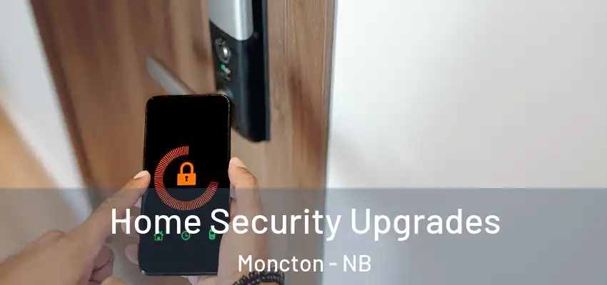  Home Security Upgrades Moncton - NB