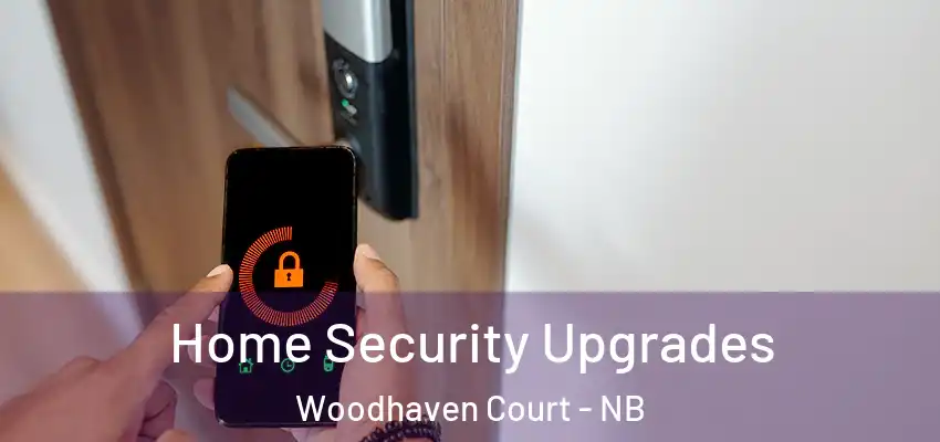 Home Security Upgrades Woodhaven Court - NB