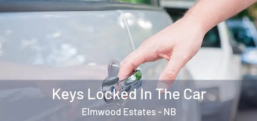 Keys Locked In The Car Elmwood Estates - NB