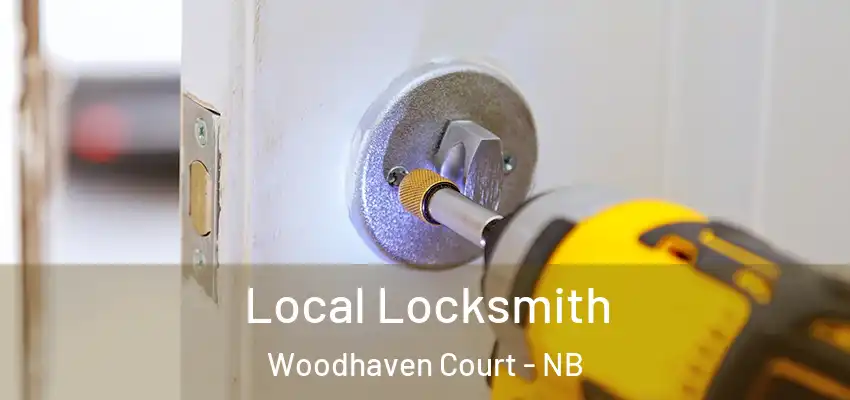 Local Locksmith Woodhaven Court - NB