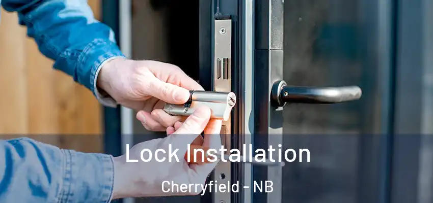 Lock Installation Cherryfield - NB