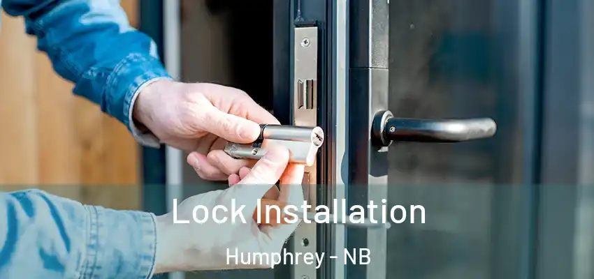 Lock Installation Humphrey - NB