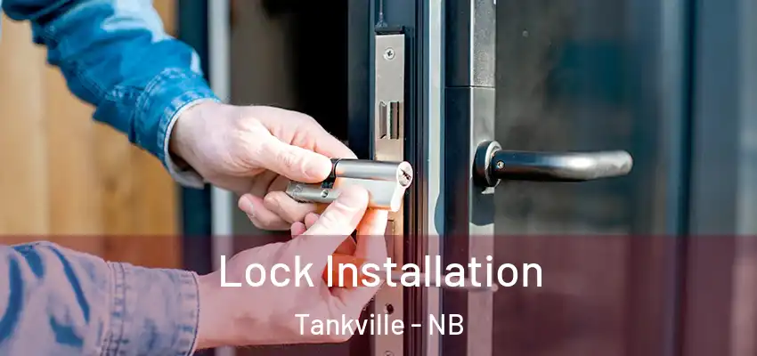 Lock Installation Tankville - NB