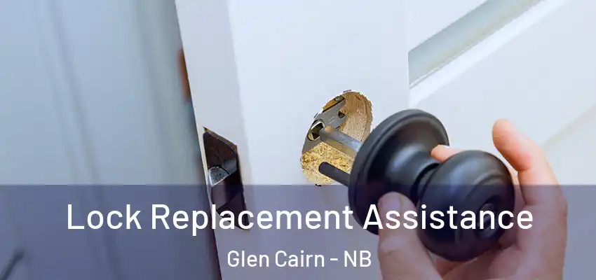Lock Replacement Assistance Glen Cairn - NB
