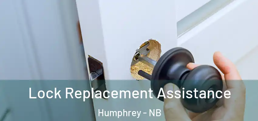 Lock Replacement Assistance Humphrey - NB