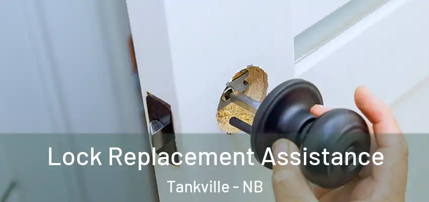 Lock Replacement Assistance Tankville - NB