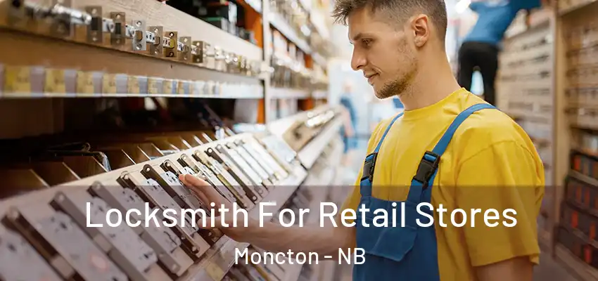  Locksmith For Retail Stores Moncton - NB