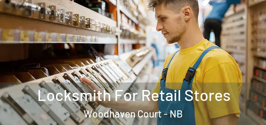 Locksmith For Retail Stores Woodhaven Court - NB