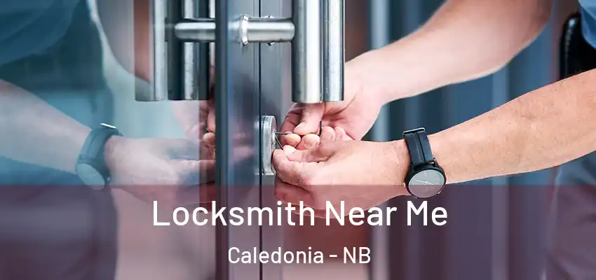 Locksmith Near Me Caledonia - NB