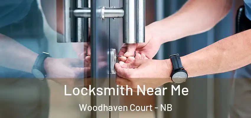 Locksmith Near Me Woodhaven Court - NB