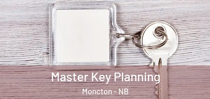  Master Key Planning Moncton - NB
