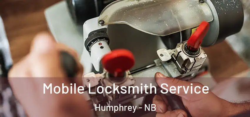 Mobile Locksmith Service Humphrey - NB