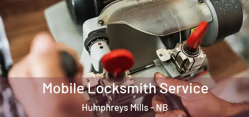 Mobile Locksmith Service Humphreys Mills - NB