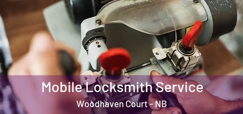 Mobile Locksmith Service Woodhaven Court - NB