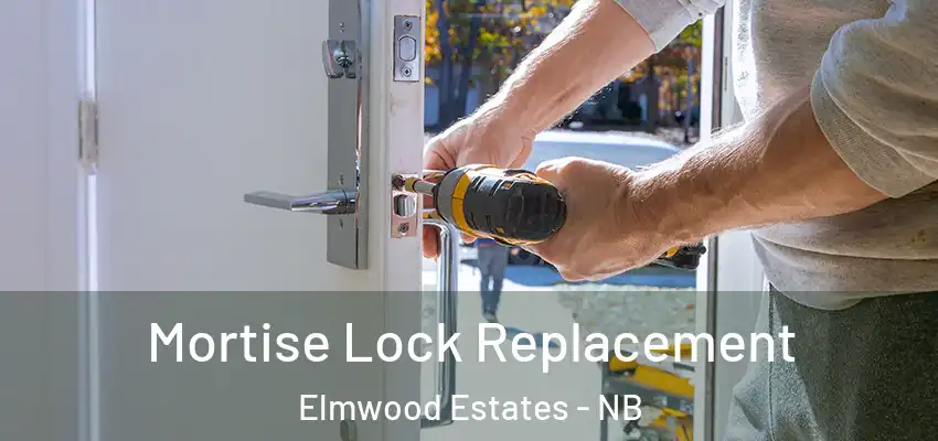 Mortise Lock Replacement Elmwood Estates - NB