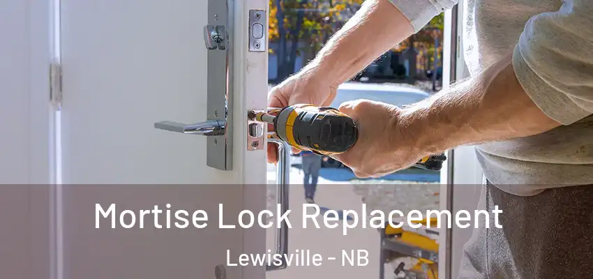 Mortise Lock Replacement Lewisville - NB