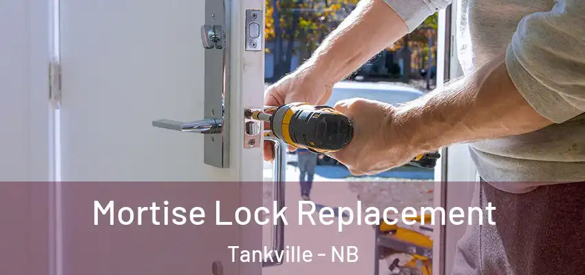 Mortise Lock Replacement Tankville - NB