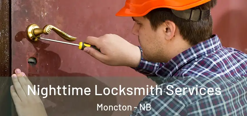 Nighttime Locksmith Services Moncton - NB