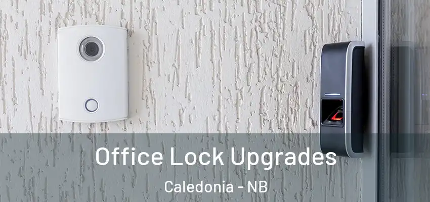 Office Lock Upgrades Caledonia - NB