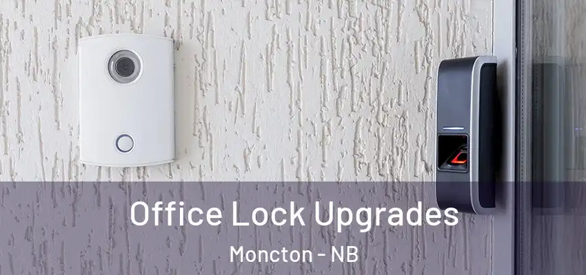 Office Lock Upgrades Moncton - NB