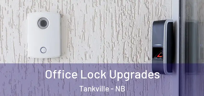 Office Lock Upgrades Tankville - NB