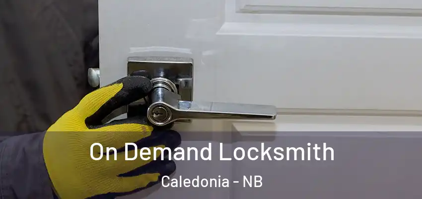 On Demand Locksmith Caledonia - NB