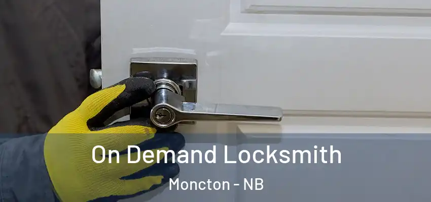  On Demand Locksmith Moncton - NB