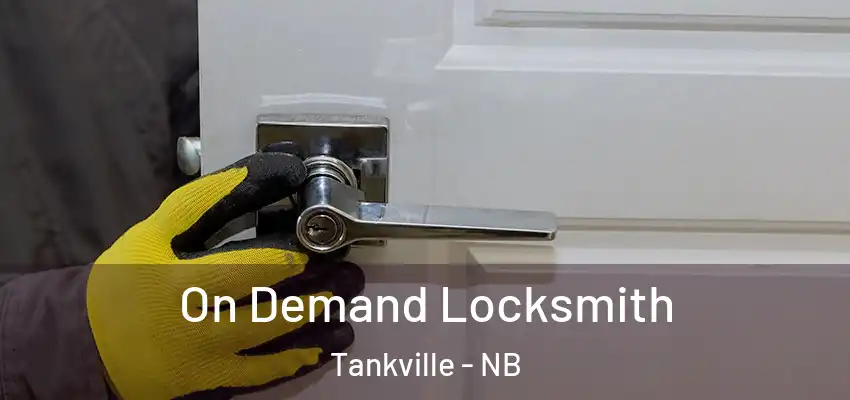 On Demand Locksmith Tankville - NB