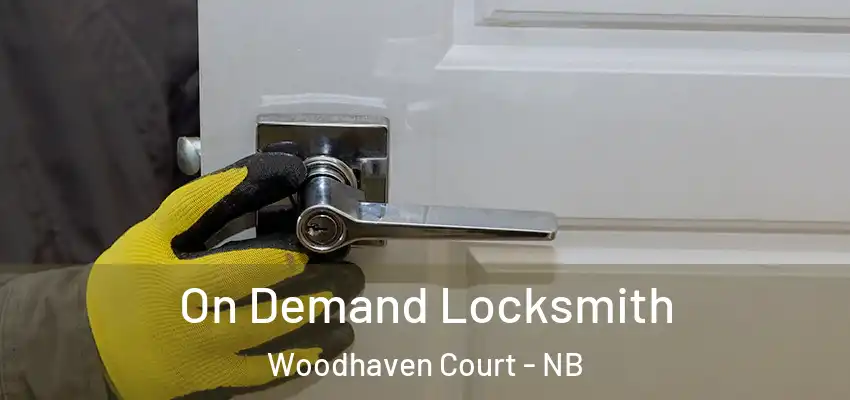 On Demand Locksmith Woodhaven Court - NB