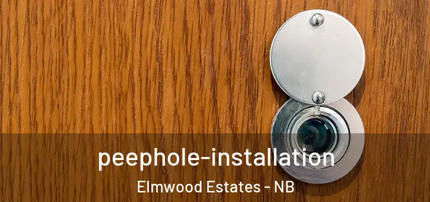 peephole-installation Elmwood Estates - NB