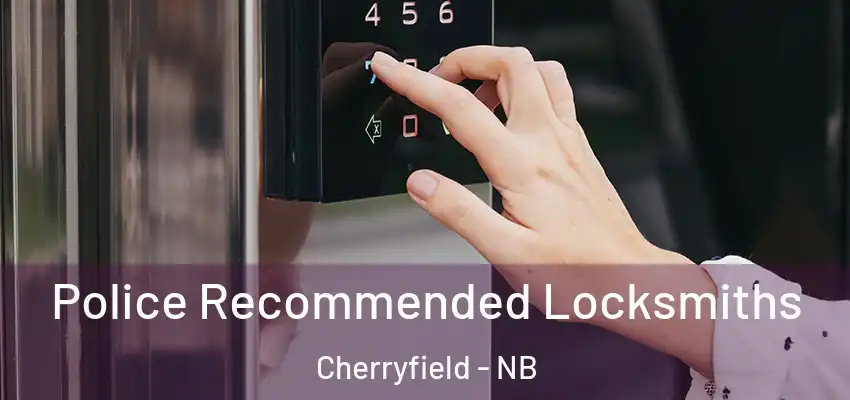 Police Recommended Locksmiths Cherryfield - NB
