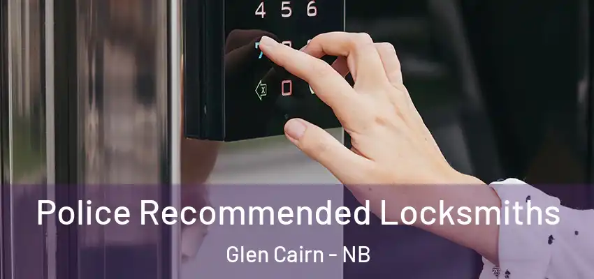 Police Recommended Locksmiths Glen Cairn - NB