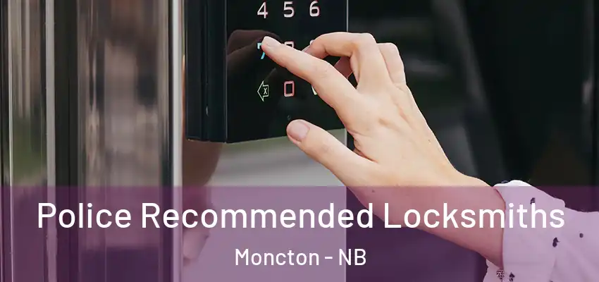  Police Recommended Locksmiths Moncton - NB