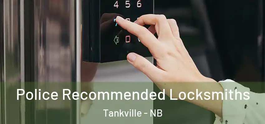 Police Recommended Locksmiths Tankville - NB