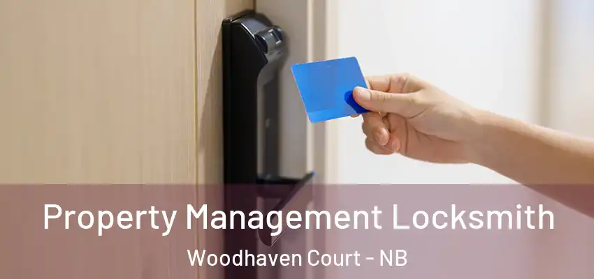 Property Management Locksmith Woodhaven Court - NB
