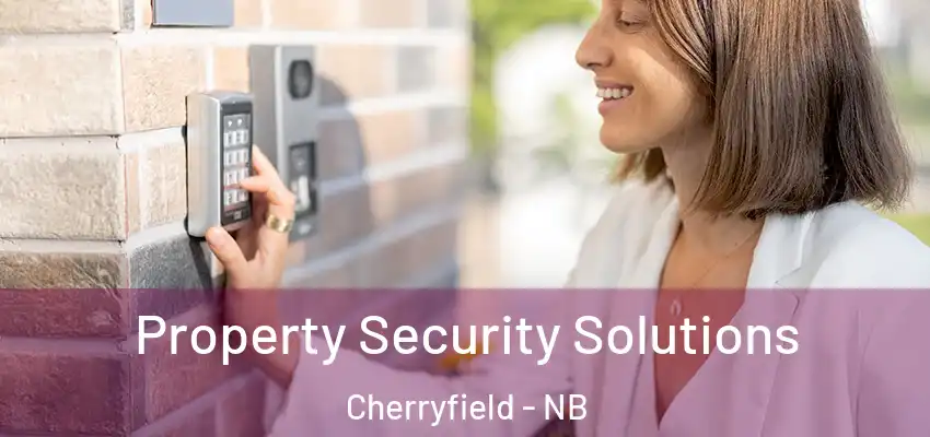  Property Security Solutions Cherryfield - NB