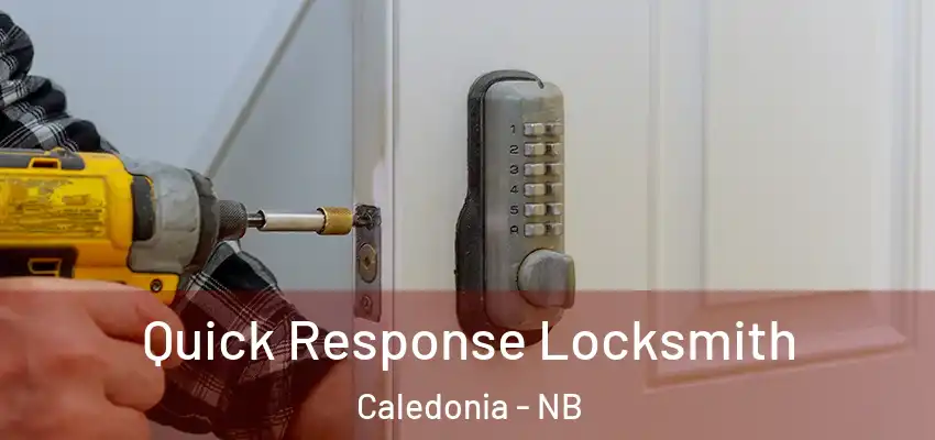 Quick Response Locksmith Caledonia - NB