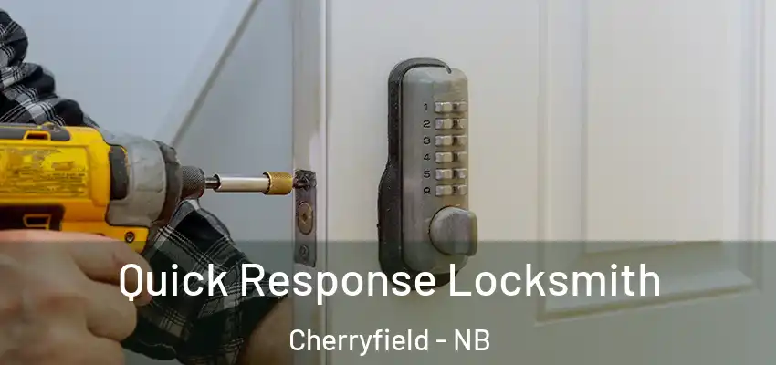 Quick Response Locksmith Cherryfield - NB