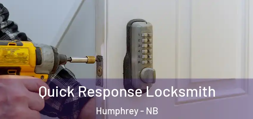 Quick Response Locksmith Humphrey - NB
