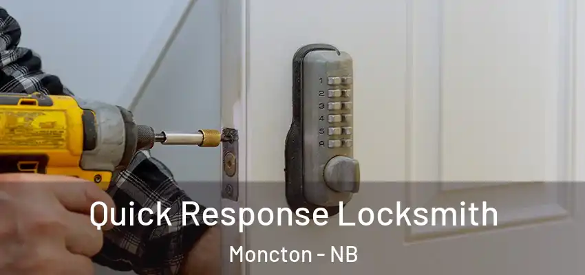 Quick Response Locksmith Moncton - NB
